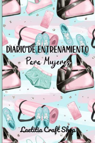 Diario De Entrenamiento Para Mujeres: Supera Tus Limites Y A