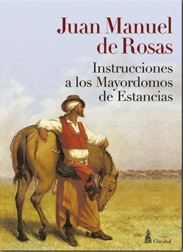 Instrucciones A Los Mayordomos De Estancias - Rosas, Juan Manuel De, De Rosas, Juan Manuel De. Editorial Claridad, Tapa Blanda En Español, 2009