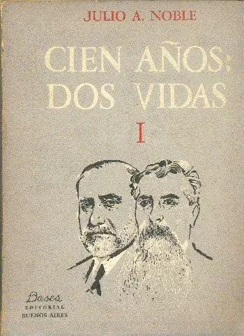 Julio A. Noble: Cien Años: Dos Vidas