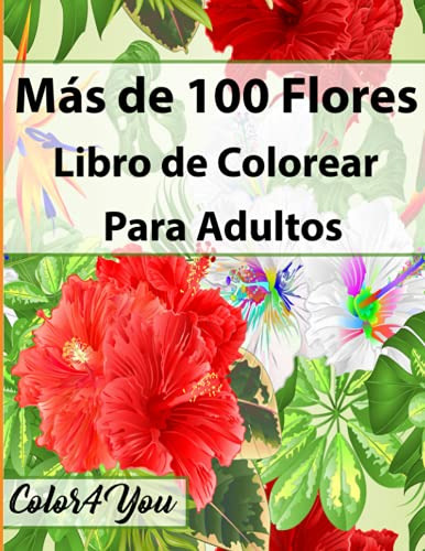 Mas De 100 Flores Libro De Colorear Para Adultos: Hermoso Li