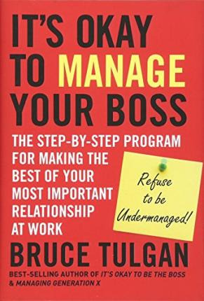 It's Okay To Manage Your Boss - Bruce Tulgan