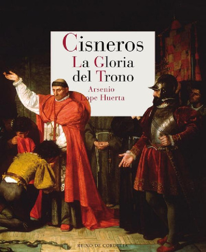 Libro - Cisneros. La Gloria Del Trono, De Lope Huerta, Arse
