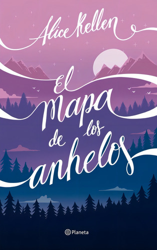 El Mapa De Los Anhelos Alice Kellen Tapa Blanda