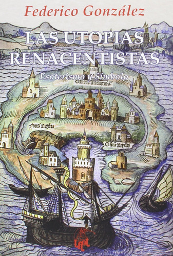 Las Utopías Renacentistas: Esoterismo Y Símbolo: 8 (colecció