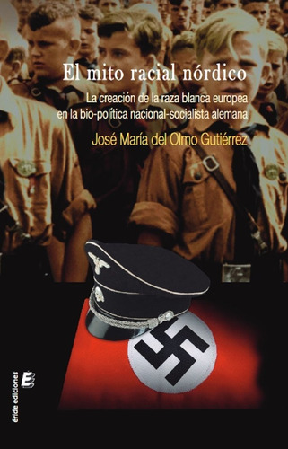 El Mito Racial Nordico: La Creación De La Raza Blanca Europea En La Bio-política Nacional-socialista Alemana, De Del Olmo Gutierrez, Jose Maria., Vol. 1. Editorial Eride Ediciones,