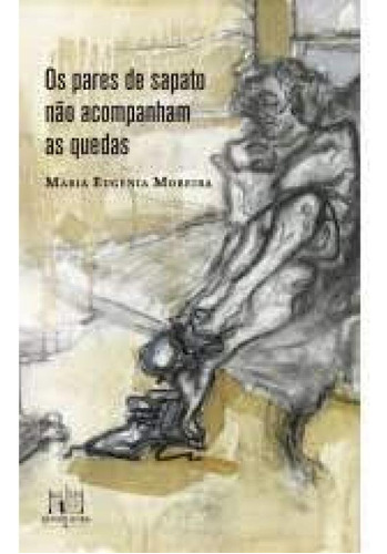 Pares de Sapato Não Acompanham as Quedas, Os, de Marcelo Nocelli. Editora EDITORA REFORMATORIO, capa mole em português