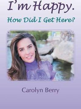 Libro I'm Happy. How Did I Get Here? - Carolyn Berry