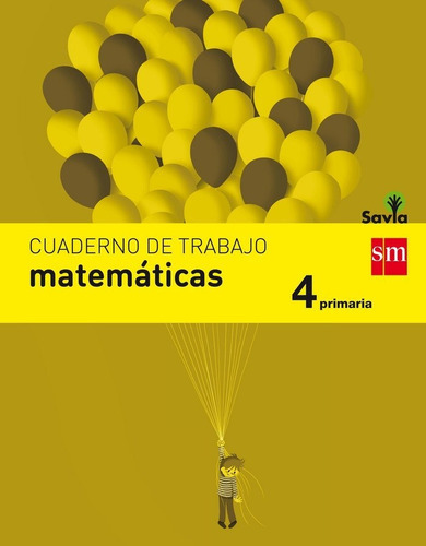 Cuaderno de matemÃÂ¡ticas. 4 Primaria. Savia, de Francisco Cabello, Martín. Editorial EDICIONES SM, tapa blanda en español