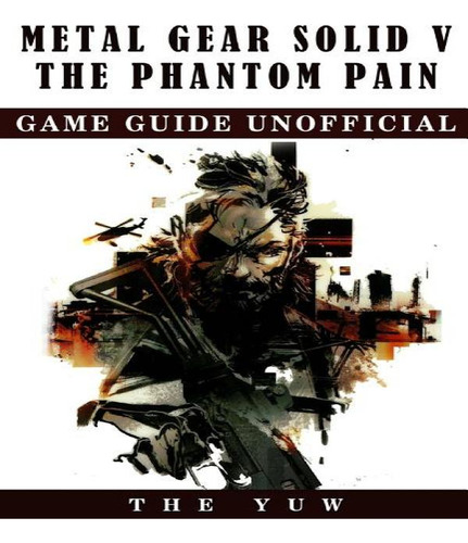 Libro Metal Gear Solid 5 The Phantom Pain Game Guide Unof...