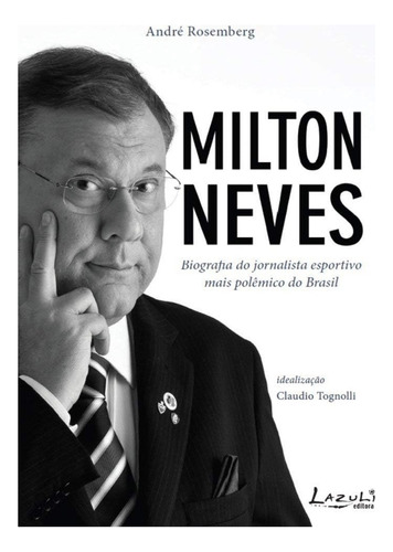 Milton Neves de André Rosemberg y Paulo Sayeg Editorial Lazuli 2008
