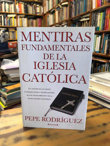 Mentiras Fundamentales De La Iglesia Católica-pepe Rodríguez