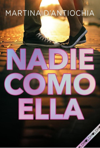 Libro: Nadie Como Ella. Dantiochia,martina. Montena