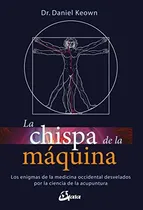 Comprar Chispa De La Máquina, La. Los Enigmas De La Medicina Occiden