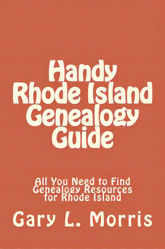 Handy Rhode Island Genealogy Guide: All You Need To Find Genealogy Resources For Rhode Island, De Morris, Gary L.. Editorial Createspace, Tapa Blanda En Inglés