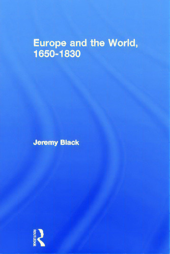 Europe And The World, 1650-1830, De Black, Jeremy., Vol. 1. Editorial Routledge, Tapa Dura En Inglés