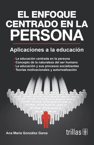 El Enfoque Centrado En La Persona Aplicaciones A La Educación, De Gonzalez Garza Ana Maria., Vol. 3. Editorial Trillas, Tapa Blanda En Español, 2008