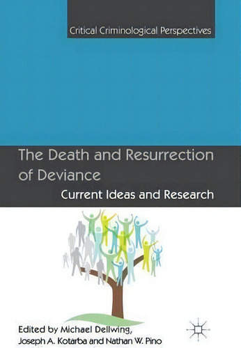 The Death And Resurrection Of Deviance : Current Ideas And Research, De M. Dellwing. Critical Criminological Perspectives, Vol. 1. Editorial Palgrave Macmillan, Tapa Blanda En Inglés