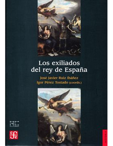 Los Exiliados Del Rey De España.  Ruiz Ibáñez, José Javi