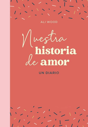 NUESTRA HISTORIA DE AMOR, de ALI WOOD. Editorial Ediciones Martinez Roca, tapa dura en español