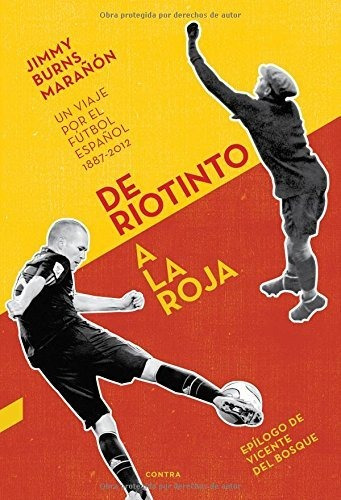 De Riotinto A La Roja. Un Viaje Por El Fútbol Español. 1887-