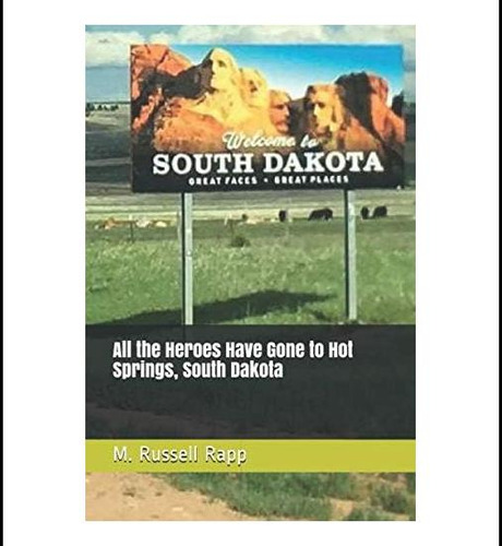 Libro: All The Heroes Have Gone To Hot Springs, South Dakota