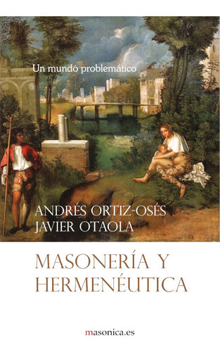 Masonería Y Hermenéutica, De Javier Otaola Y Andrés Ortiz-osés. Editorial Editorial Masonica.es, Tapa Blanda En Español, 2017