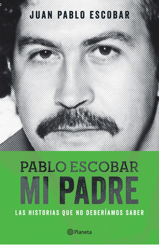 Pablo Escobar Mi Padre, De Juan Pablo Escobar. Editorial Planeta, Tapa Blanda En Español, 2014