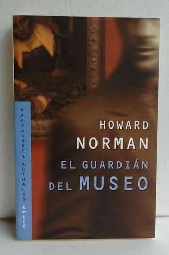 El Guardían Del Museo - Howard Norman - Ed. Emecé -