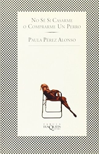 No Sé Si Casarme O Comprarme Un Perro, De Paula Pérez Alonso. Editorial Tusquets, Edición 1 En Español