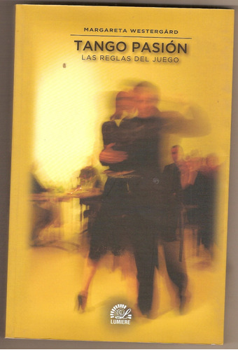 Tango Pasión.las Reglas Del Juego - Lumiere