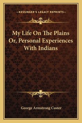 Libro My Life On The Plains Or, Personal Experiences With...