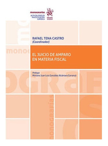 El juicio de amparo en materia fiscal, de RAFAEL TENA CASTRO. Editorial Tirant lo Blanch, tapa blanda en español, 2021