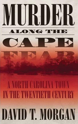 Libro Murder Along The Cape Fear: A North Carolina Town I...