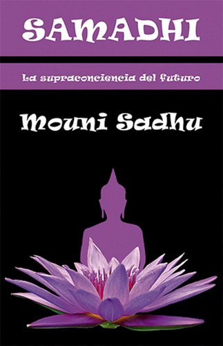 Samadhi: La Supraconsciencia Del Futuro (lce) / Sadhu, Mouni