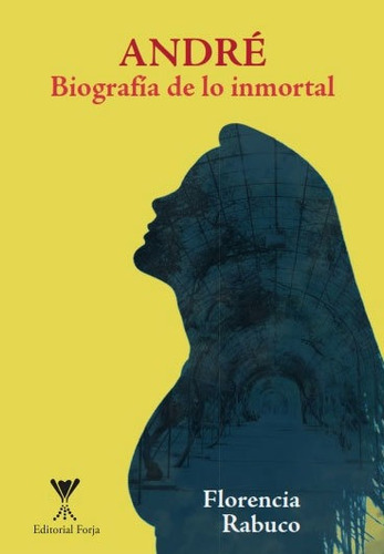 André Biografía De Lo Inmortal / Florencia Rabuco