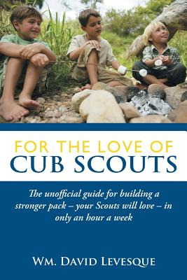 Libro For The Love Of Cub Scouts: The Unofficial Guide Fo...