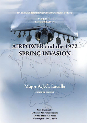 Air Power And The 1972 Spring Invasion, De Maj A J C Lavalle. Editorial Createspace Independent Publishing Platform, Tapa Blanda En Inglés