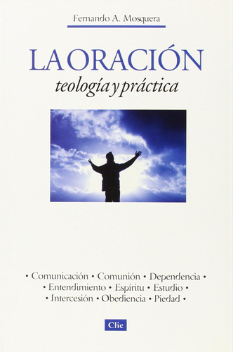 Libro: La Oración, Teología Y Práctica: Teología Y Práctica