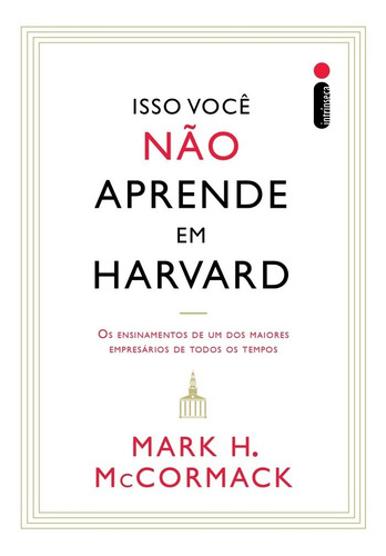 Isso você não aprende em Harvard, de Mark H. McCormack. Editora Intrínseca Ltda., capa mole, edição brochura em português, 2023