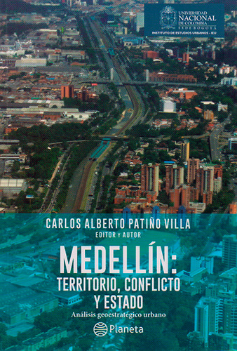 Medellín: Territorio, Conflicto Y Estado. Análisis Geoest, De Carlos Alberto Patiño Villa. 9587753479, Vol. 1. Editorial Editorial Grupo Planeta, Tapa Blanda, Edición 2015 En Español, 2015