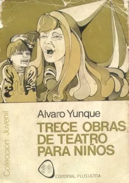 Alvaro Yunque: Trece Obras De Teatro Para Niños