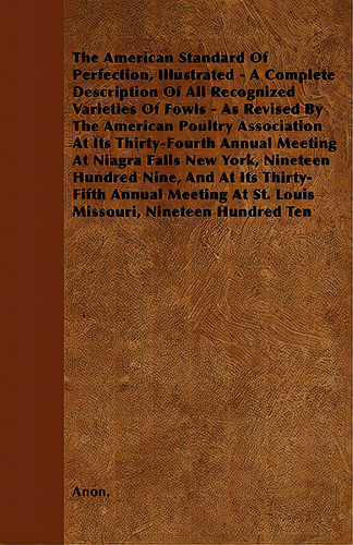 The American Standard Of Perfection, Illustrated - A Complete Description Of All Recognized Varie..., De Anon. Editorial Read Books, Tapa Blanda En Inglés