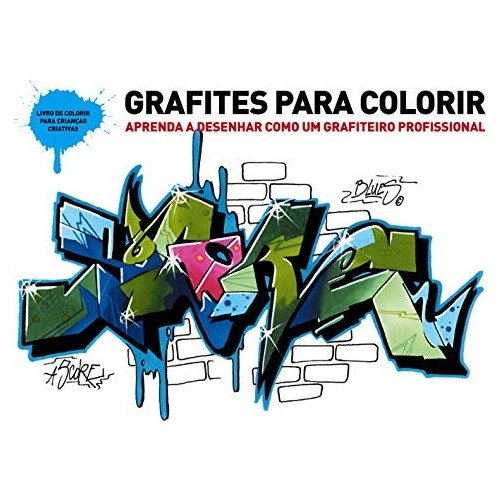 Livro Grafites Para Colorir : Aprenda A Desenhar Como Um Grafiteiro Profissional 