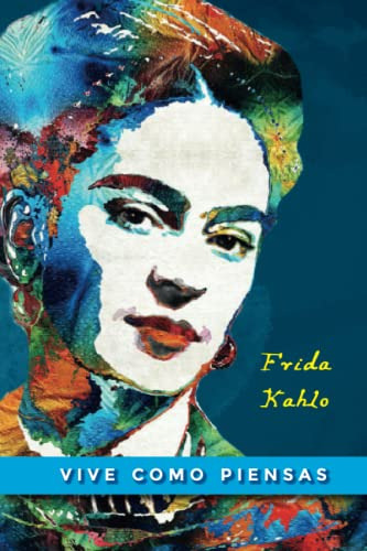 Agenda Frida Kahlo  Vive Como Piensas : Cuaderno Para Escrib