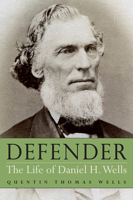 Libro Defender: The Life Of Daniel H. Wells - Wells, Quen...