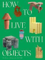 How To Live With Objects  A Guide To More Meaningful Iaqwe