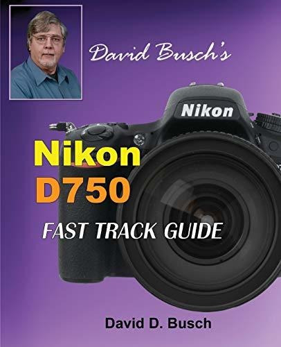 Book : David Buschs Nikon D750 Fast Track Guide - Busch,...