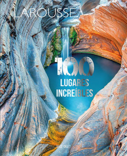 100 Lugares Increibles. Editorial: Larousse Pra.