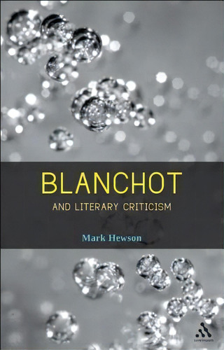 Blanchot And Literary Criticism, De Mark Hewson. Editorial Continuum Publishing Corporation, Tapa Dura En Inglés