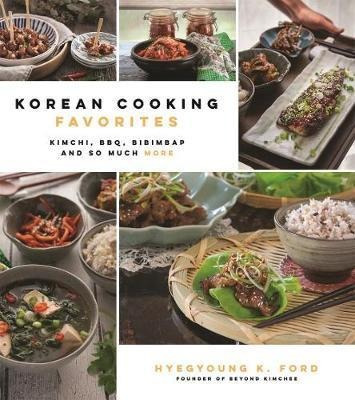 Korean Cooking Favorites : Kimchi, Bbq, Bibimbap And So Much